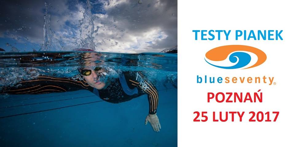 Test pianek Blueseventy - Poznań, 25.02.2017 r.